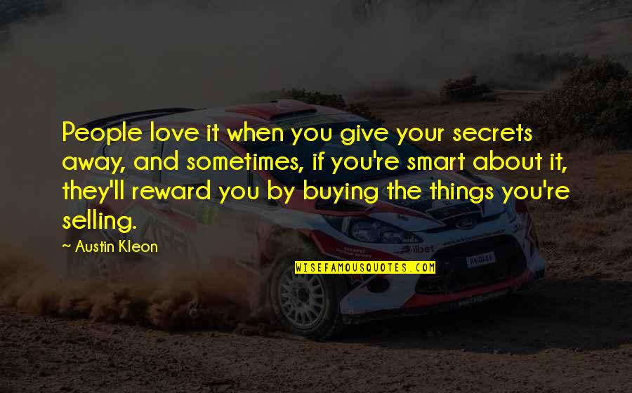 Manipulative Family Members Quotes By Austin Kleon: People love it when you give your secrets Manipulative Family Members Quotes By Austin Kleon: People love it when you give your secrets