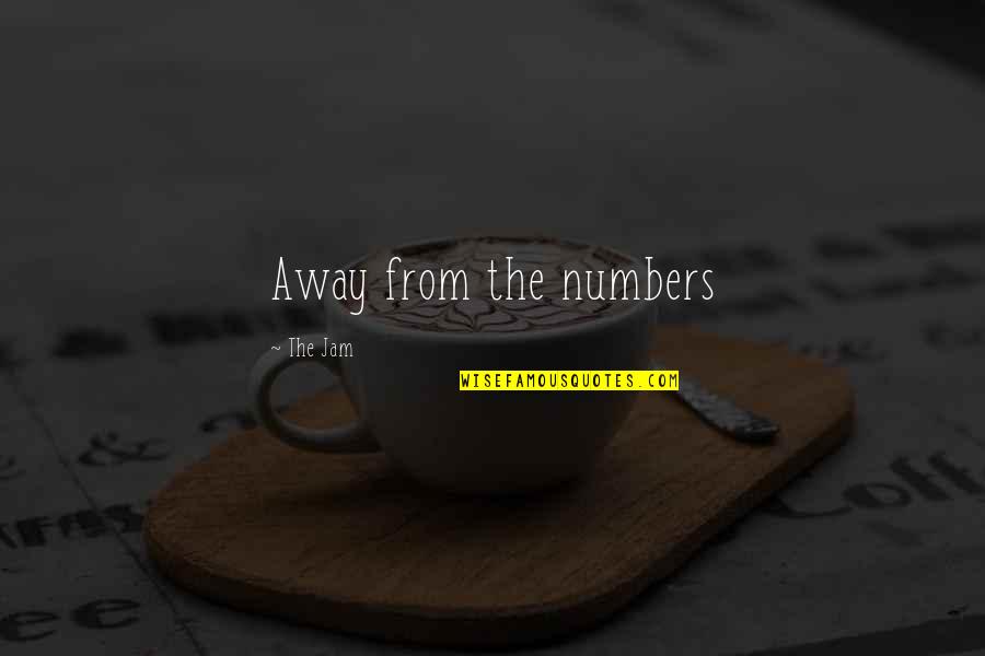 Manipulative Love Quotes By The Jam: Away from the numbers