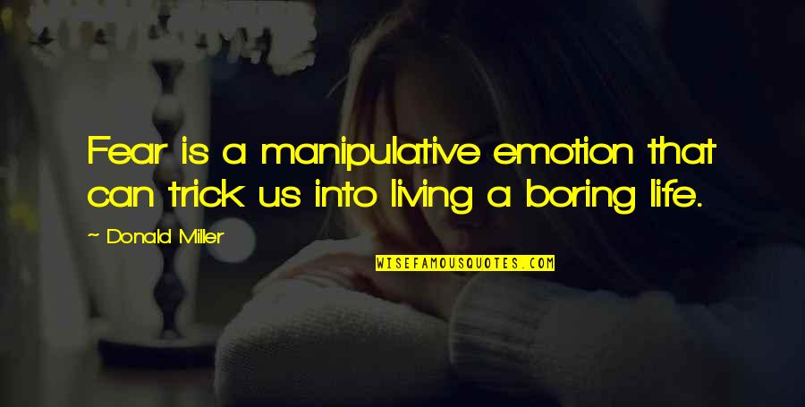 Manipulative Quotes By Donald Miller: Fear is a manipulative emotion that can trick