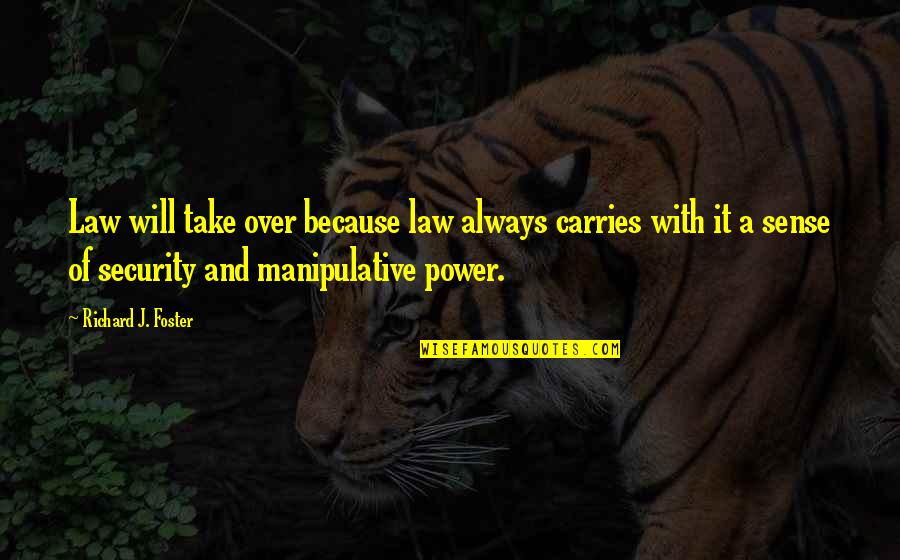 Manipulative Quotes By Richard J. Foster: Law will take over because law always carries