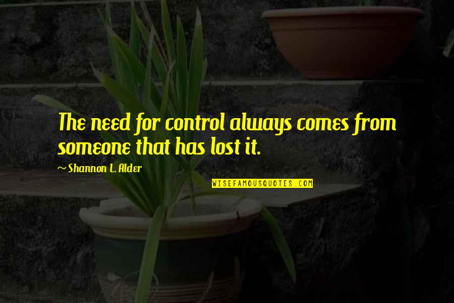 Manipulative Quotes By Shannon L. Alder: The need for control always comes from someone