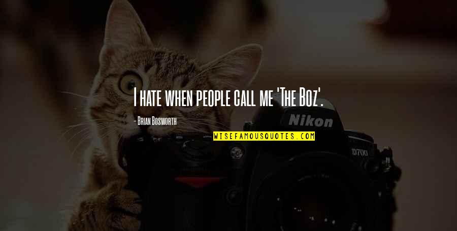 Manipulative Wicked Stepmother Quotes By Brian Bosworth: I hate when people call me 'The Boz'. Manipulative Wicked Stepmother Quotes By Brian Bosworth: I hate when people call me 'The Boz'.
