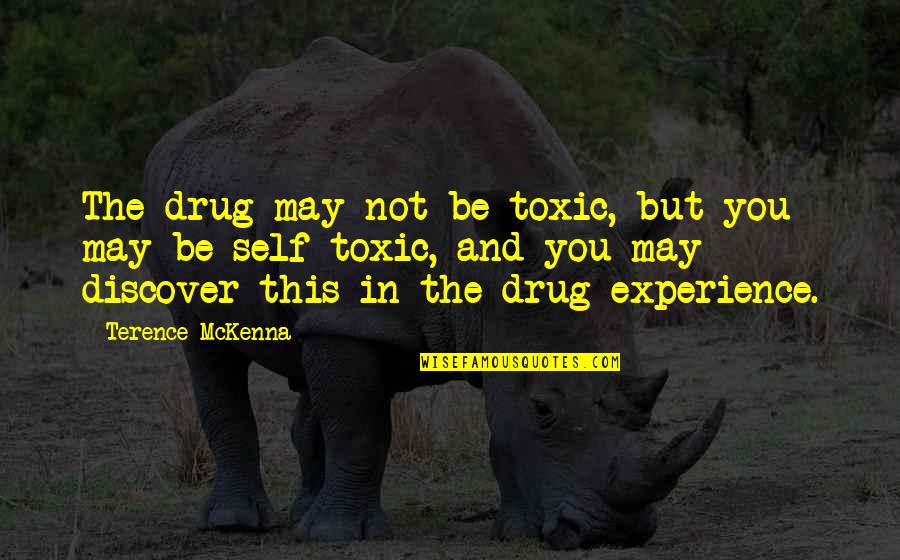 Manipulative Women Quotes By Terence McKenna: The drug may not be toxic, but you Manipulative Women Quotes By Terence McKenna: The drug may not be toxic, but you