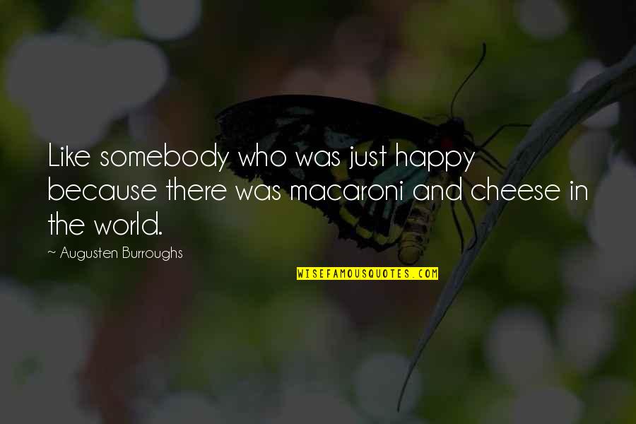 Manipulatively Quotes By Augusten Burroughs: Like somebody who was just happy because there