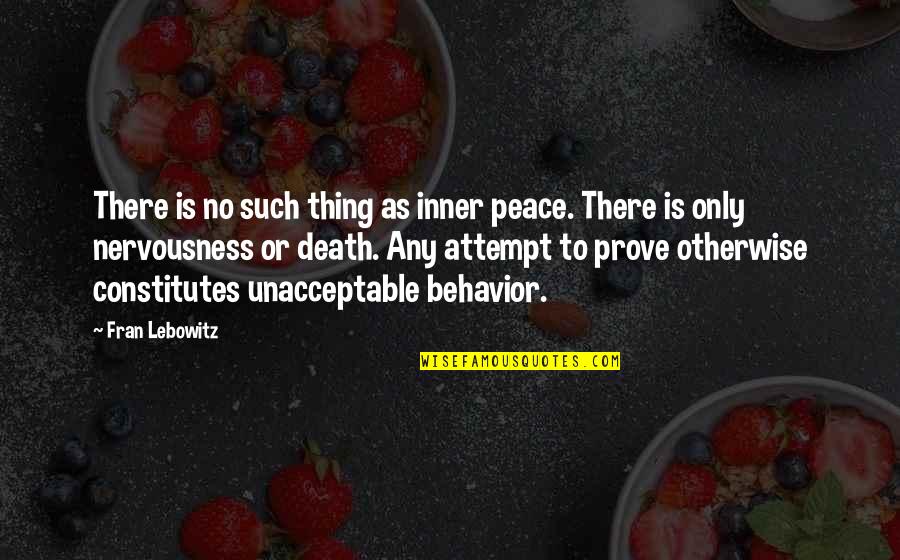 Manipulatively Quotes By Fran Lebowitz: There is no such thing as inner peace.