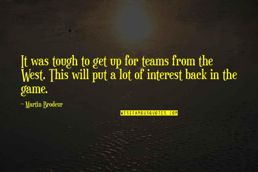 Manipulatively Quotes By Martin Brodeur: It was tough to get up for teams