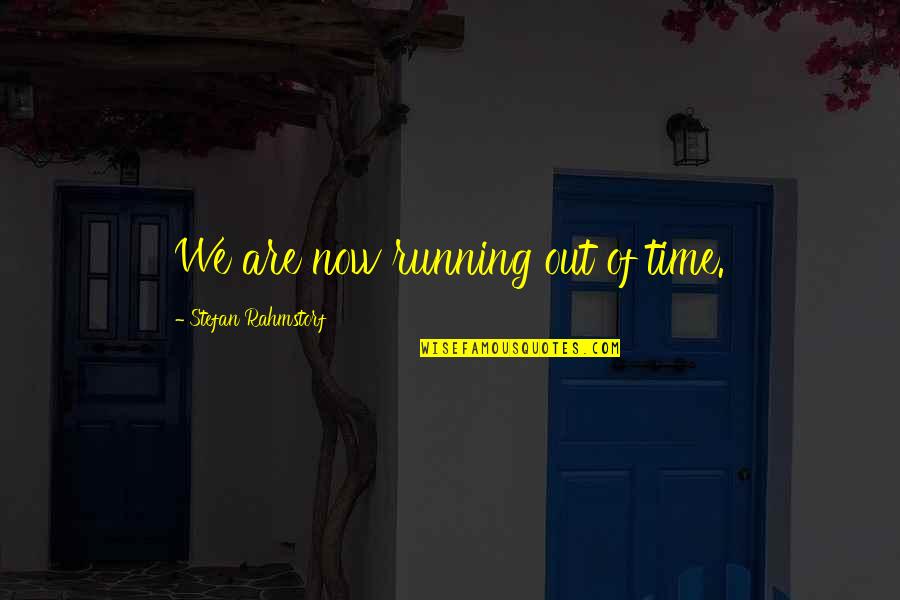 Manipulatively Quotes By Stefan Rahmstorf: We are now running out of time.