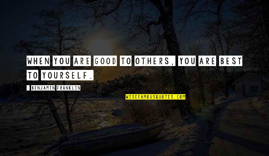 Manipulowac Quotes By Benjamin Franklin: When you are good to others, you are