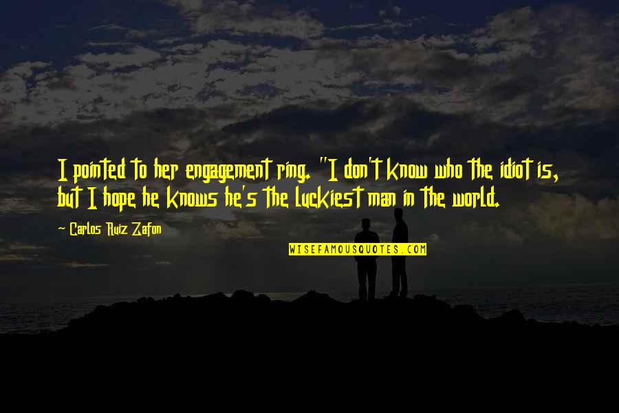 Manique Do Intendente Quotes By Carlos Ruiz Zafon: I pointed to her engagement ring. "I don't Manique Do Intendente Quotes By Carlos Ruiz Zafon: I pointed to her engagement ring. "I don't