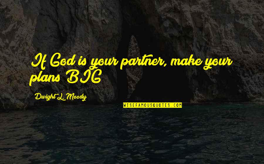 Manique Do Intendente Quotes By Dwight L. Moody: If God is your partner, make your plans Manique Do Intendente Quotes By Dwight L. Moody: If God is your partner, make your plans