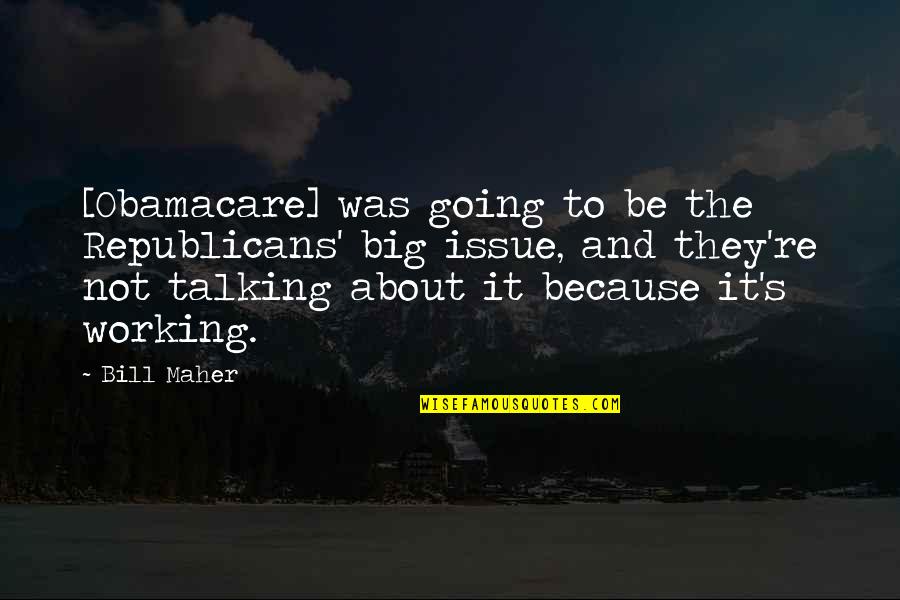Manisa Posta Quotes By Bill Maher: [Obamacare] was going to be the Republicans' big