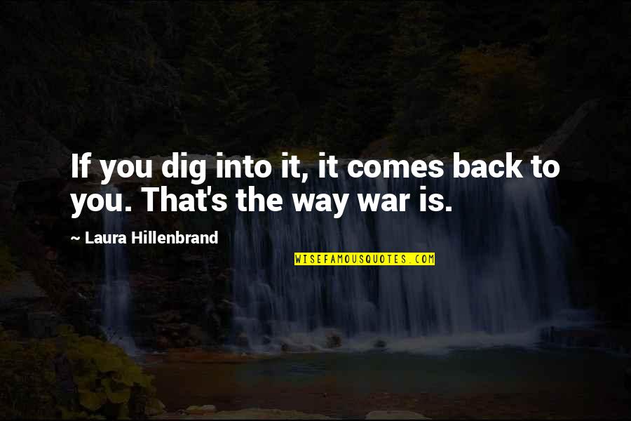 Manisa Posta Quotes By Laura Hillenbrand: If you dig into it, it comes back Manisa Posta Quotes By Laura Hillenbrand: If you dig into it, it comes back