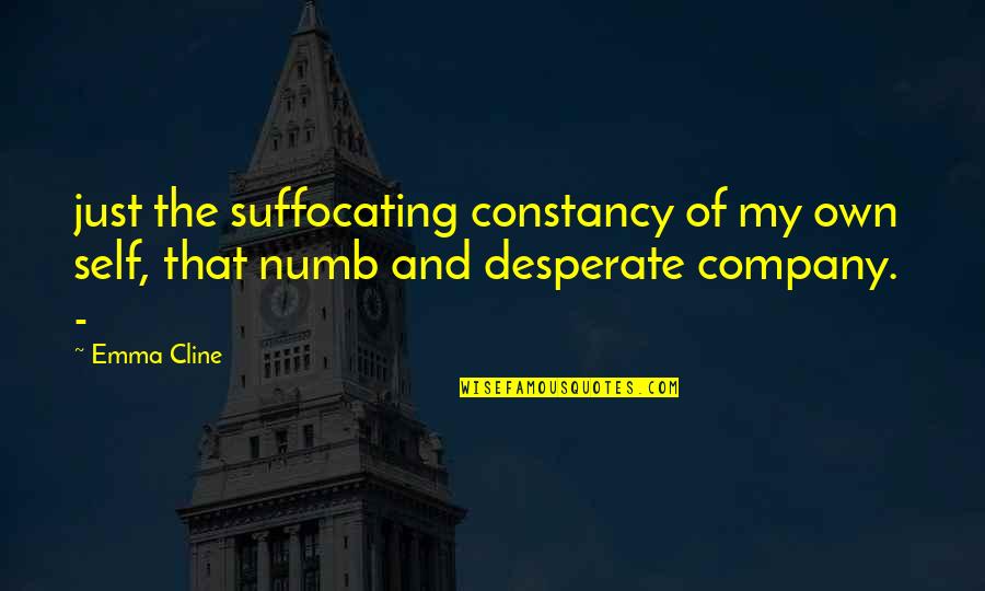Maniscalchi Family Crest Quotes By Emma Cline: just the suffocating constancy of my own self,