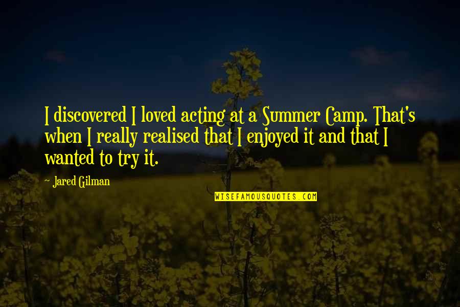 Maniscalchi Family Crest Quotes By Jared Gilman: I discovered I loved acting at a Summer Maniscalchi Family Crest Quotes By Jared Gilman: I discovered I loved acting at a Summer