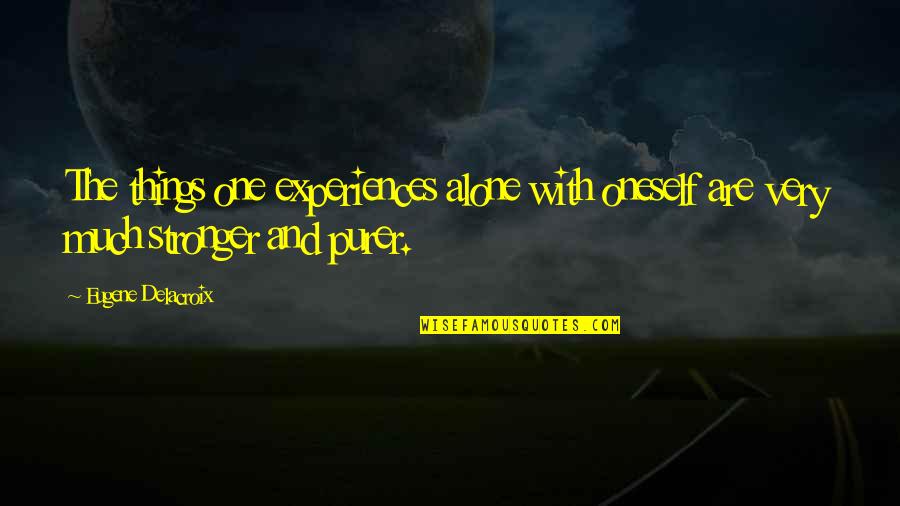 Maniscalco K 8 Quotes By Eugene Delacroix: The things one experiences alone with oneself are