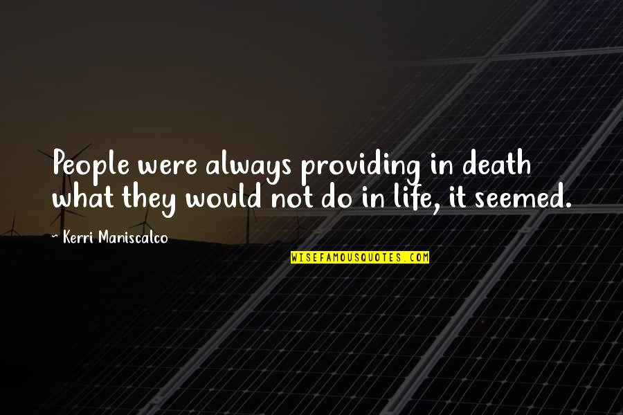 Maniscalco K 8 Quotes By Kerri Maniscalco: People were always providing in death what they
