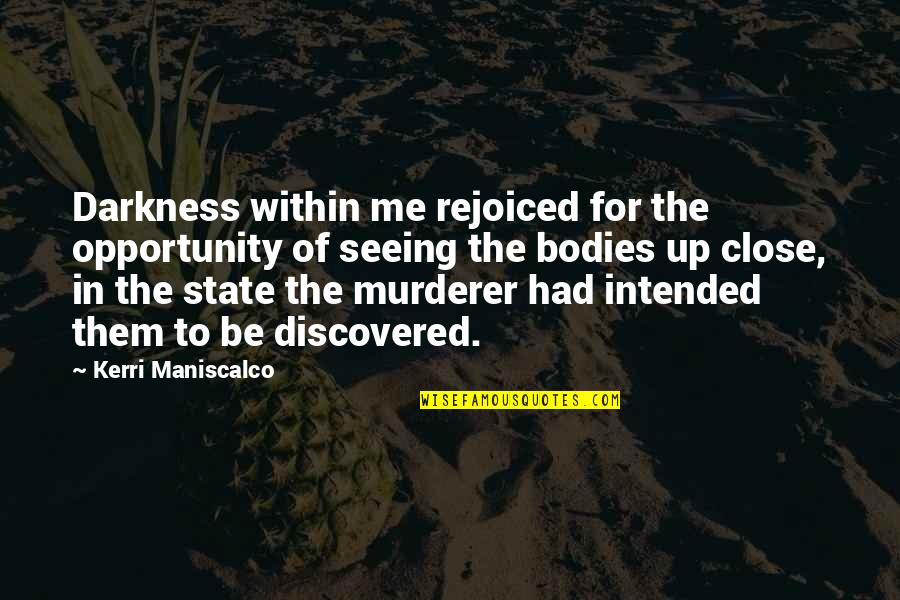Maniscalco K 8 Quotes By Kerri Maniscalco: Darkness within me rejoiced for the opportunity of Maniscalco K 8 Quotes By Kerri Maniscalco: Darkness within me rejoiced for the opportunity of