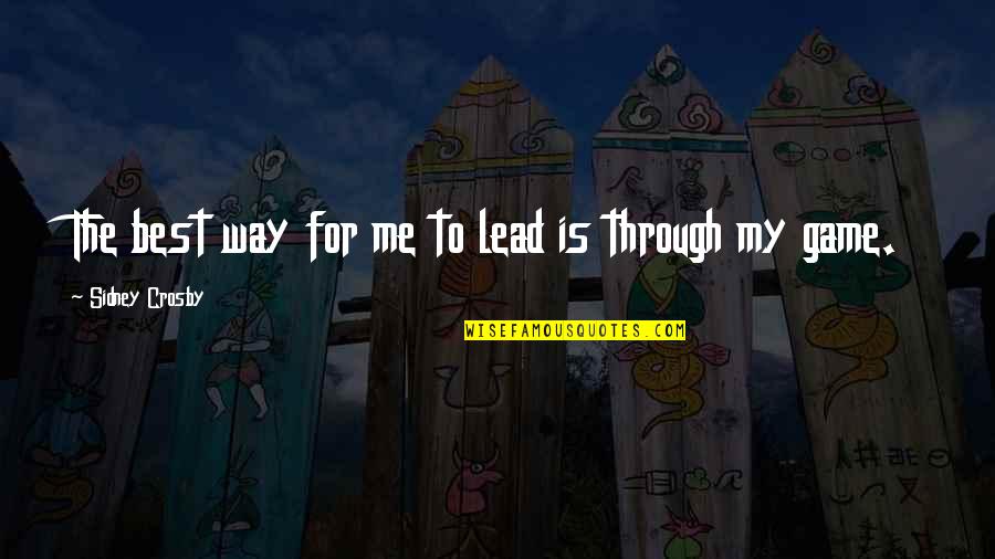 Maniscalco K 8 Quotes By Sidney Crosby: The best way for me to lead is Maniscalco K 8 Quotes By Sidney Crosby: The best way for me to lead is
