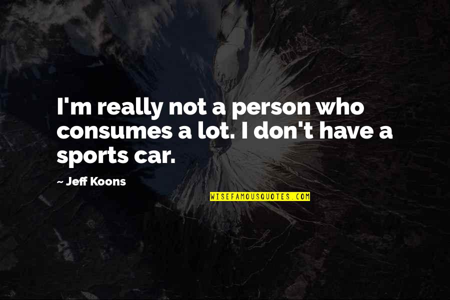 Maniscalco Youtube Quotes By Jeff Koons: I'm really not a person who consumes a
