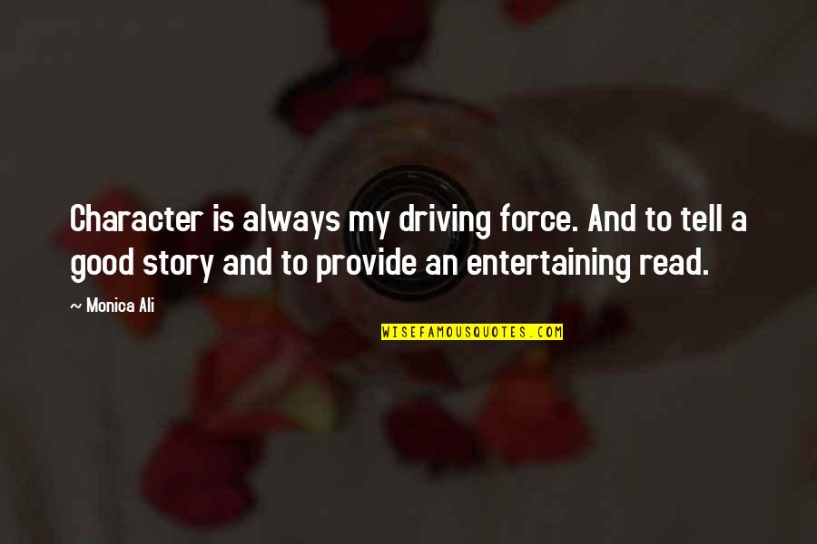Maniscalco Youtube Quotes By Monica Ali: Character is always my driving force. And to