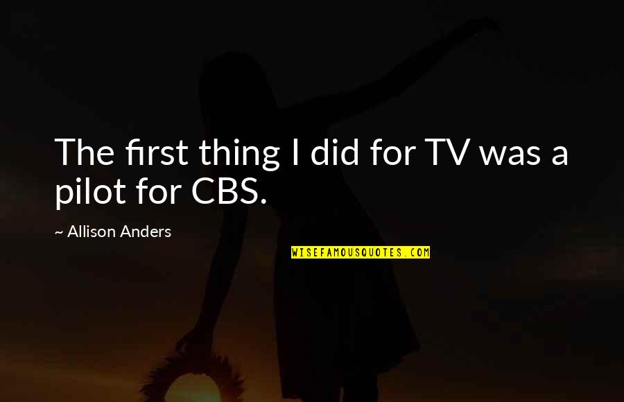 Maniscopic Forklift Quotes By Allison Anders: The first thing I did for TV was Maniscopic Forklift Quotes By Allison Anders: The first thing I did for TV was