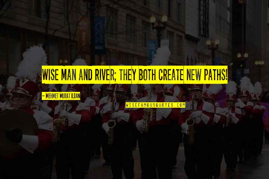 Manisftations Quotes By Mehmet Murat Ildan: Wise man and river; they both create new Manisftations Quotes By Mehmet Murat Ildan: Wise man and river; they both create new