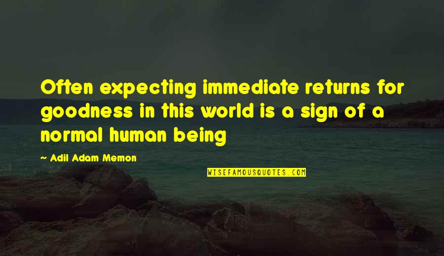 Manisha Koirala Quotes By Adil Adam Memon: Often expecting immediate returns for goodness in this