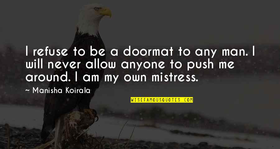 Manisha Quotes By Manisha Koirala: I refuse to be a doormat to any