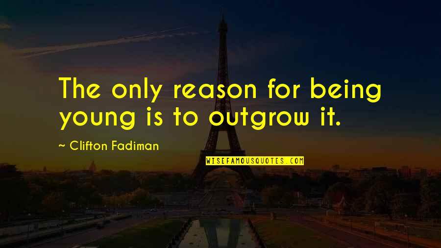 Manisiti Quotes By Clifton Fadiman: The only reason for being young is to