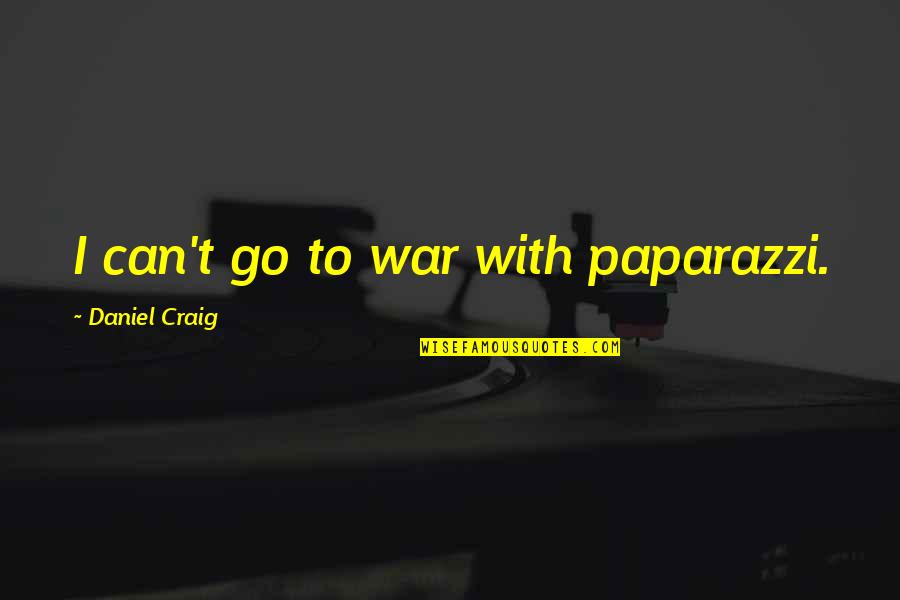 Manisnya Negeriku Quotes By Daniel Craig: I can't go to war with paparazzi.
