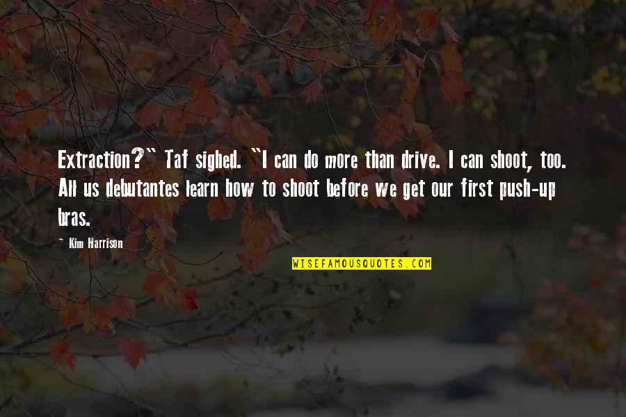 Manisnya Persaudaraan Quotes By Kim Harrison: Extraction?" Taf sighed. "I can do more than Manisnya Persaudaraan Quotes By Kim Harrison: Extraction?" Taf sighed. "I can do more than