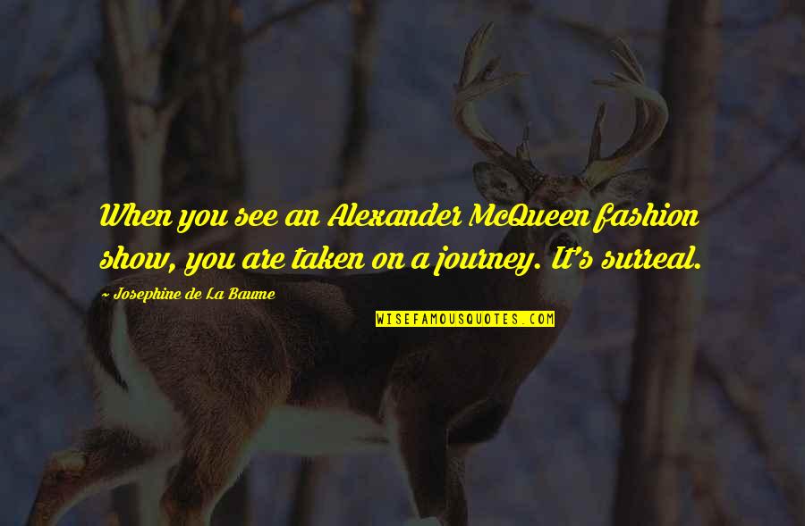 Manistandard Quotes By Josephine De La Baume: When you see an Alexander McQueen fashion show,