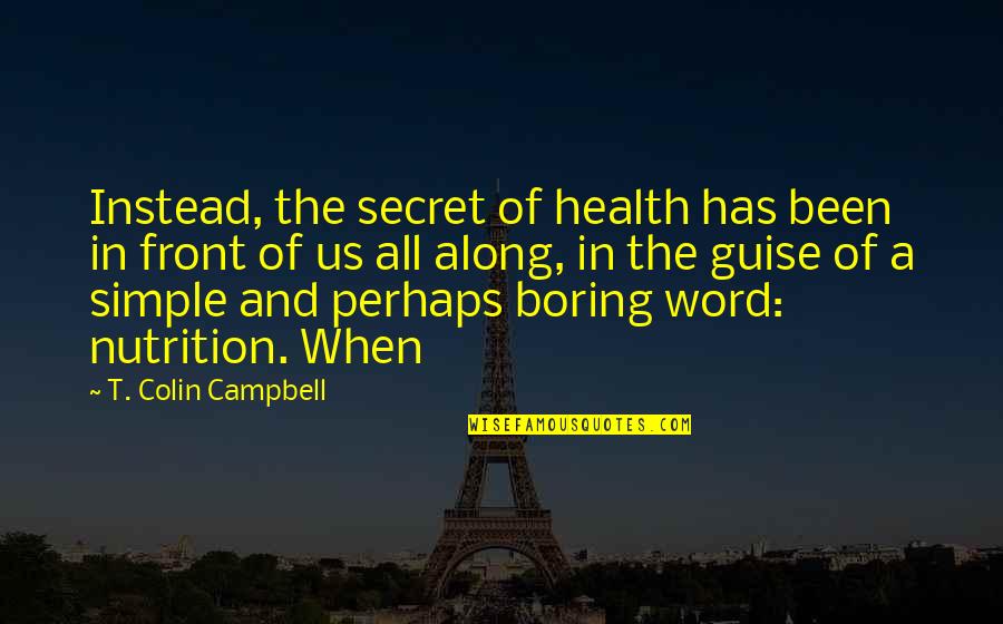 Manistandard Quotes By T. Colin Campbell: Instead, the secret of health has been in