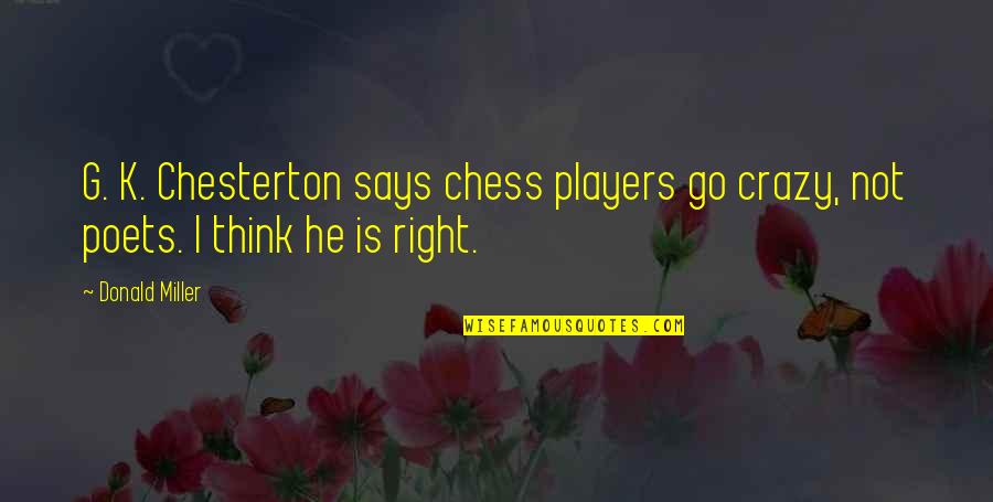 Manitas Creativas Quotes By Donald Miller: G. K. Chesterton says chess players go crazy,