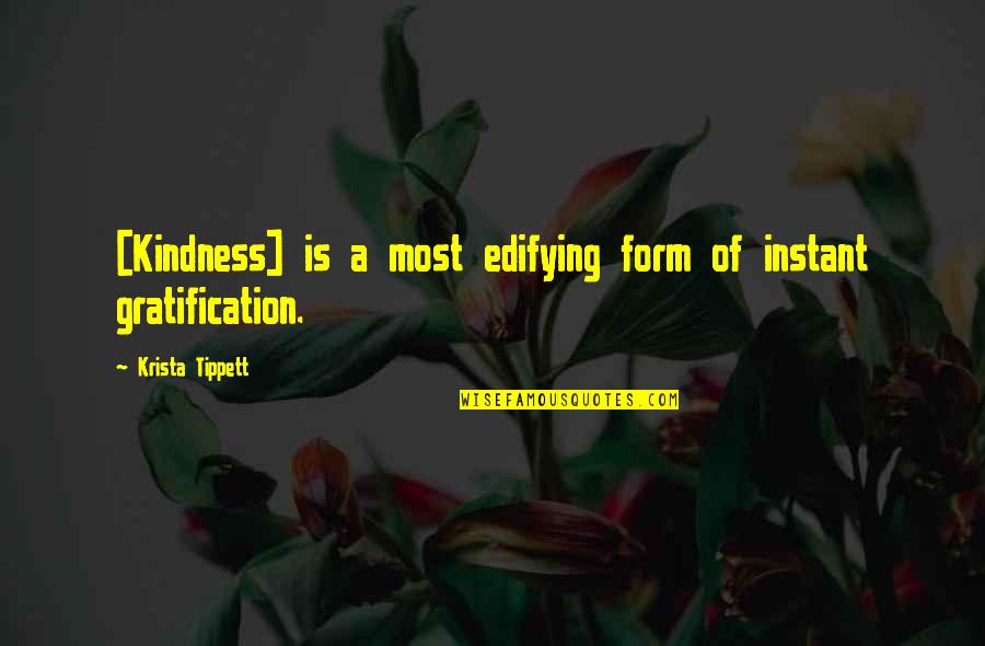 Manitas Creativas Quotes By Krista Tippett: [Kindness] is a most edifying form of instant