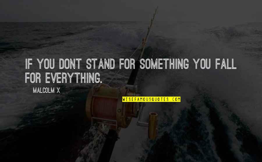 Manitas Creativas Quotes By Malcolm X: If you dont stand for something you fall