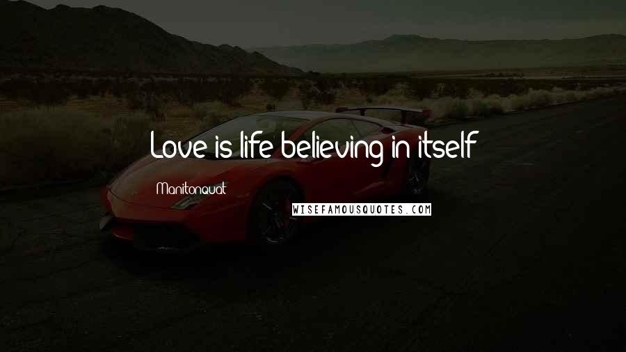 Manitonquat quotes: Love is life believing in itself