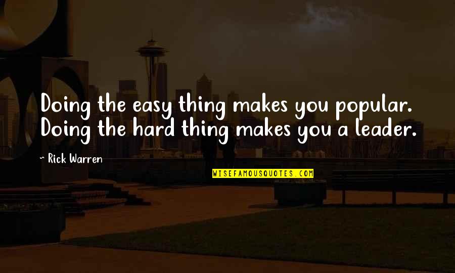 Manitouwabing Lake Quotes By Rick Warren: Doing the easy thing makes you popular. Doing