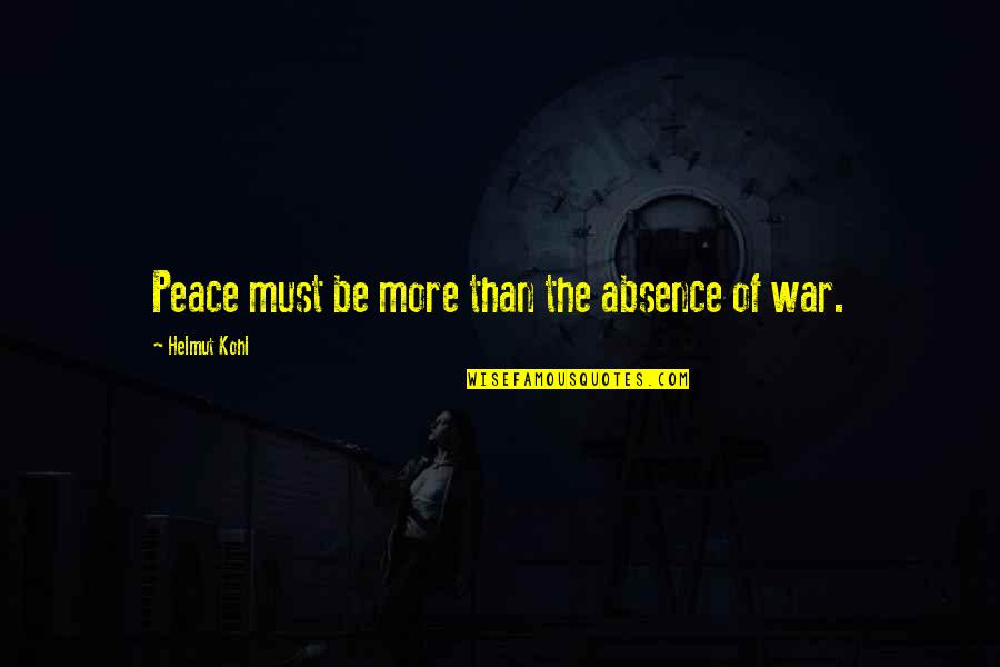 Manity Carpet Quotes By Helmut Kohl: Peace must be more than the absence of