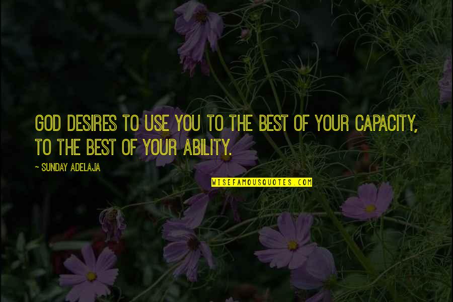 Manity In Houston Quotes By Sunday Adelaja: God desires to use you to the best