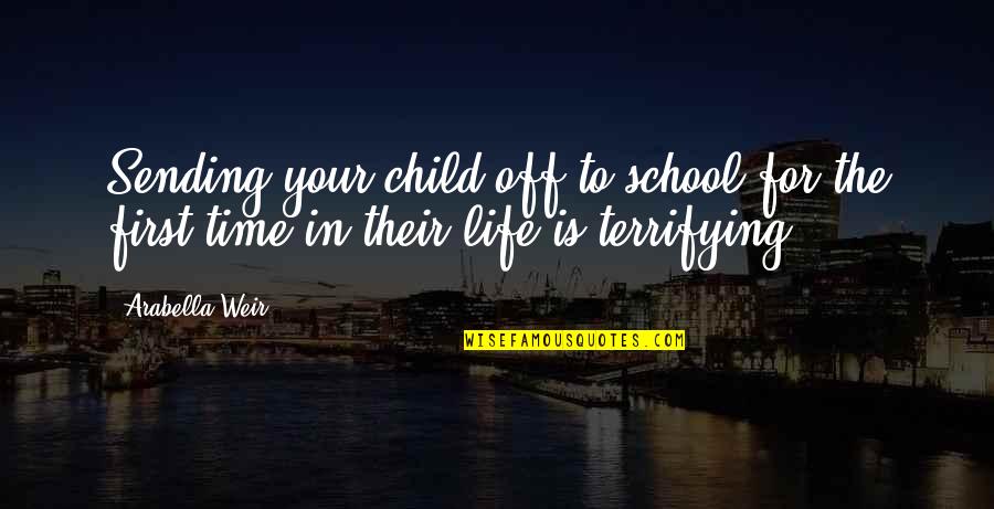 Manivannan Funeral Video Quotes By Arabella Weir: Sending your child off to school for the