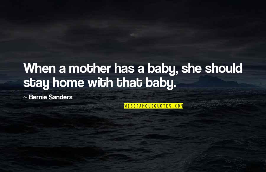 Manivannan Funeral Video Quotes By Bernie Sanders: When a mother has a baby, she should Manivannan Funeral Video Quotes By Bernie Sanders: When a mother has a baby, she should