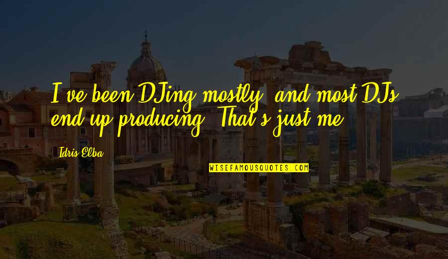 Manizheh Gharache Quotes By Idris Elba: I've been DJing mostly, and most DJs end