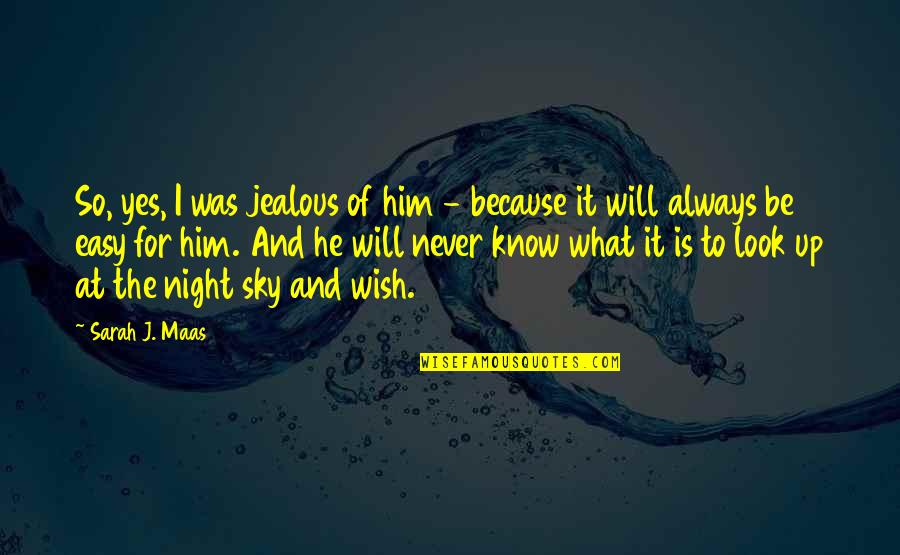Manjares Fine Quotes By Sarah J. Maas: So, yes, I was jealous of him - Manjares Fine Quotes By Sarah J. Maas: So, yes, I was jealous of him -