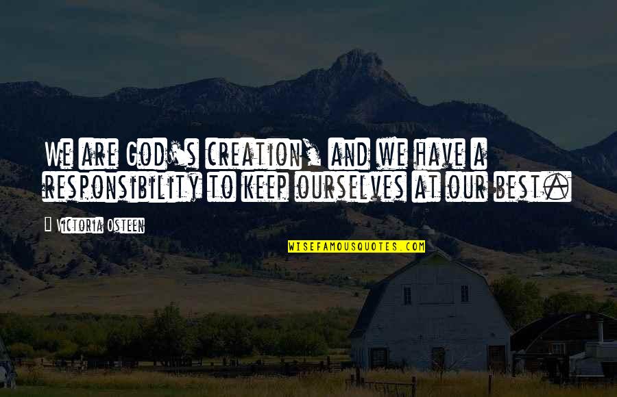 Manjares Fine Quotes By Victoria Osteen: We are God's creation, and we have a Manjares Fine Quotes By Victoria Osteen: We are God's creation, and we have a