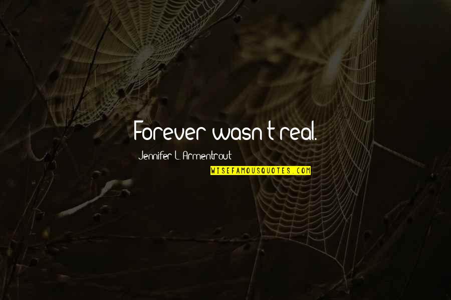 Manjares Restaurant Quotes By Jennifer L. Armentrout: Forever wasn't real. Manjares Restaurant Quotes By Jennifer L. Armentrout: Forever wasn't real.