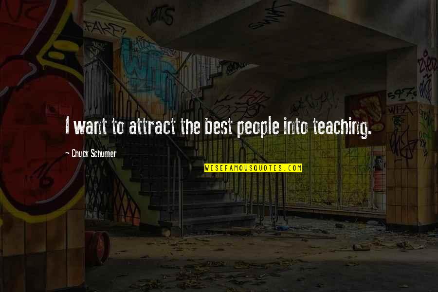 Manjari Ghazals Quotes By Chuck Schumer: I want to attract the best people into Manjari Ghazals Quotes By Chuck Schumer: I want to attract the best people into