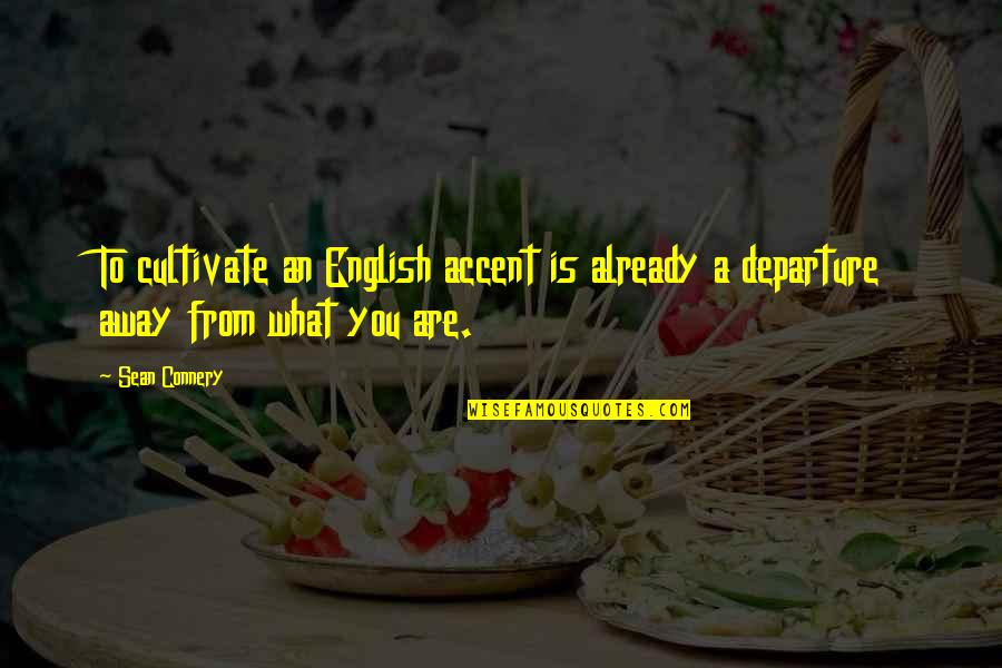 Manjari Makijany Quotes By Sean Connery: To cultivate an English accent is already a