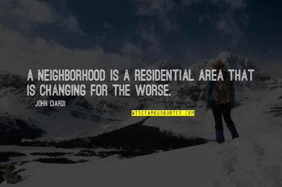 Manjarres Ricardo Quotes By John Ciardi: A neighborhood is a residential area that is