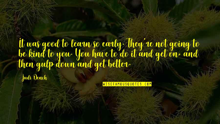 Manjarres Ricardo Quotes By Judi Dench: It was good to learn so early. They're